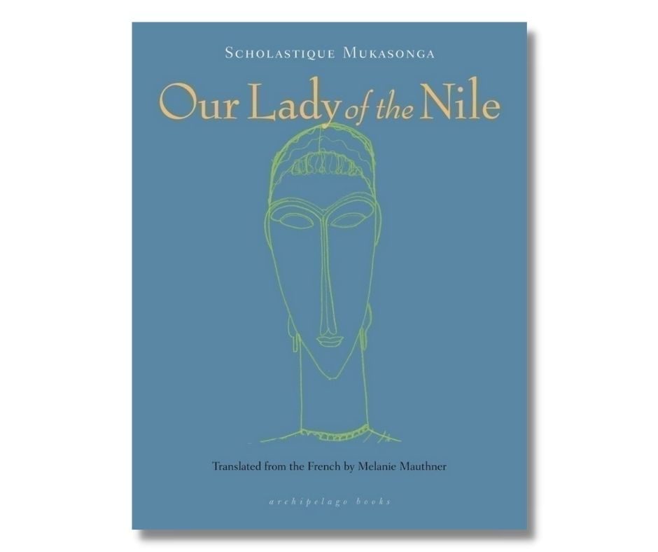 Our Lady of the Nile by Scholastiqemukasonga - rwanda genocide Tutsi novel memoir
