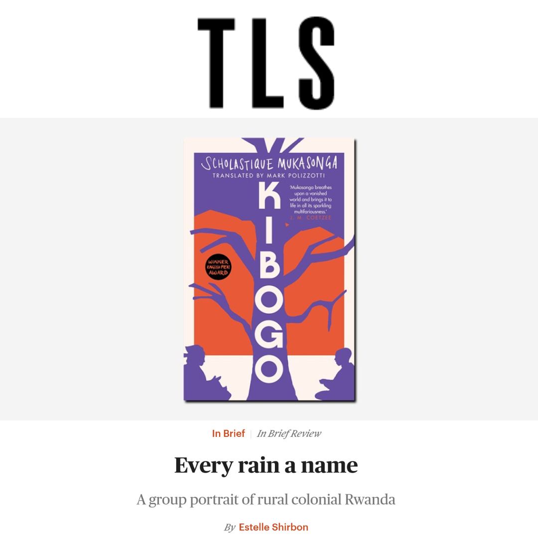 Thanks to Estelle Shirbon for the review "Every rain a name" in the The TLS - The Times Literary Supplement about my new book KIBOGO published on Daunt Books. Scholastique Mukasonga Rwanda