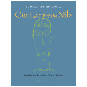 Fuse Book Review: “Our Lady of the Nile” — Prefiguring Rwandan Genocide