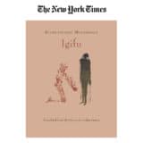 The New York Times Books une critique de Jane Hu sur mon recueil de nouvelles "Igifu", traduit en anglais par Jordan Stump et édité par Archipelago Books.