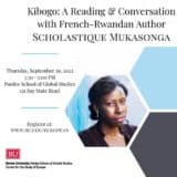 The Center for African Studies, the Institute on Culture, Religion & World Affairs, the Department of Romance Studies, et the Center for the Study of Europe at Boston University m'invite pour la rencontre: Kibogo: A Reading & Conversation with French-Rwandan Author Scholastique Mukasonga